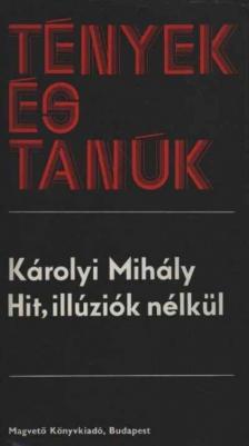 KÁROLYI Mihály - Hit, illúziók nélkül [antikvár]
