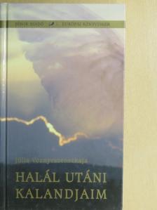 Júlia Voznyeszenszkaja - Halál utáni kalandjaim [antikvár]