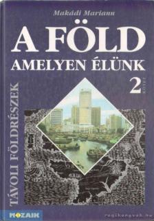 MAKÁDI MARIANN - A Föld amelyen élünk 2. [antikvár]