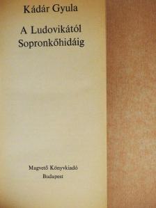Kádár Gyula - A Ludovikától Sopronkőhidáig [antikvár]