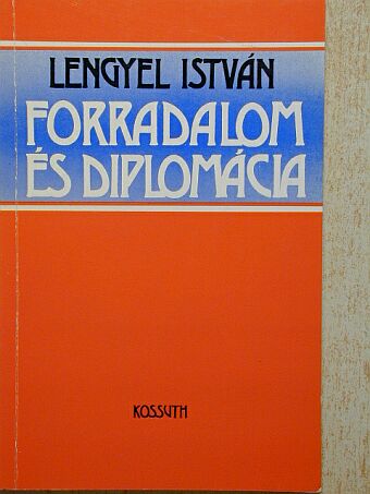 Lengyel István - Forradalom és diplomácia [antikvár]