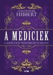 Christopher Hibbert - A Mediciek - A Medici-ház tündöklése és bukása