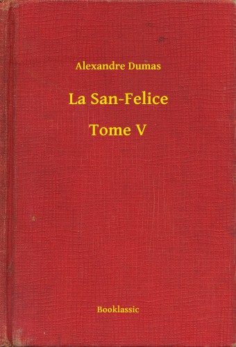 Alexandre DUMAS - La San-Felice - Tome V [eKönyv: epub, mobi]
