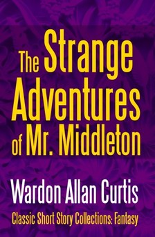 Curtis Wardon Allan - The Strange Adventures of Mr. Middleton [eKönyv: epub, mobi]