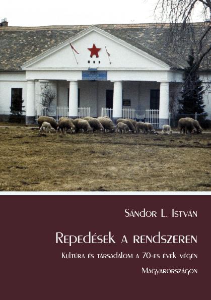 Sándor L. István - Repedések a rendszeren. Kultúra és társadalom a 70-es évek végén Magyarországon