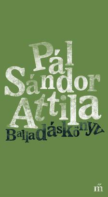 Pál Sándor Attila - Balladáskönyv - ÜKH 2019