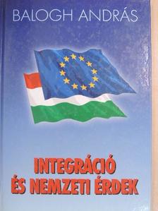 Balogh András - Integráció és nemzeti érdek [antikvár]