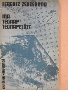 Ferencz Zsuzsanna - Ma, tegnap, tegnapelőtt [antikvár]