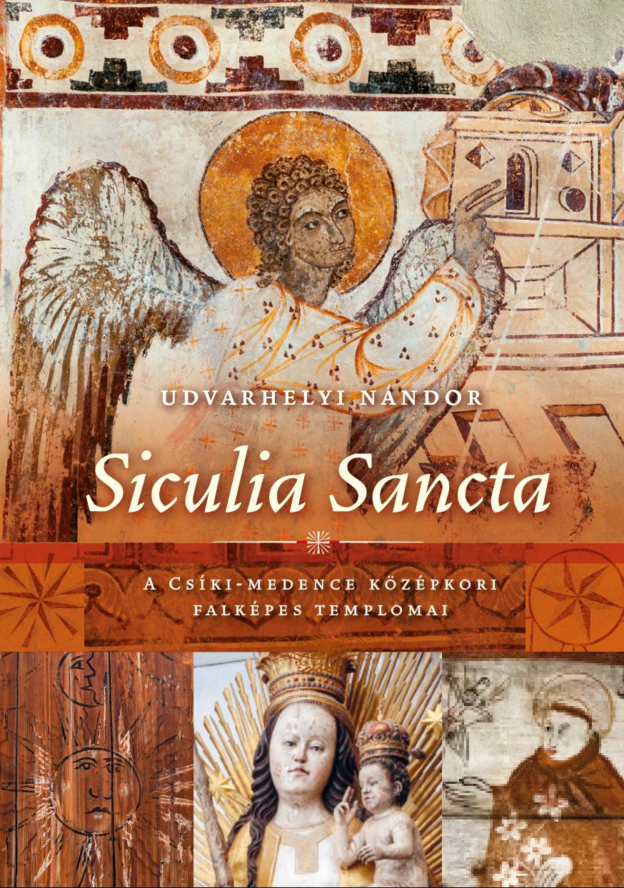 UDVARHELYI NÁNDOR - Siculia Sancta A Csíki-medence középkori falképes templomai