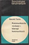 Szecskó Tamás - Kommunikációs rendszer-köznapi kommunikáció [antikvár]