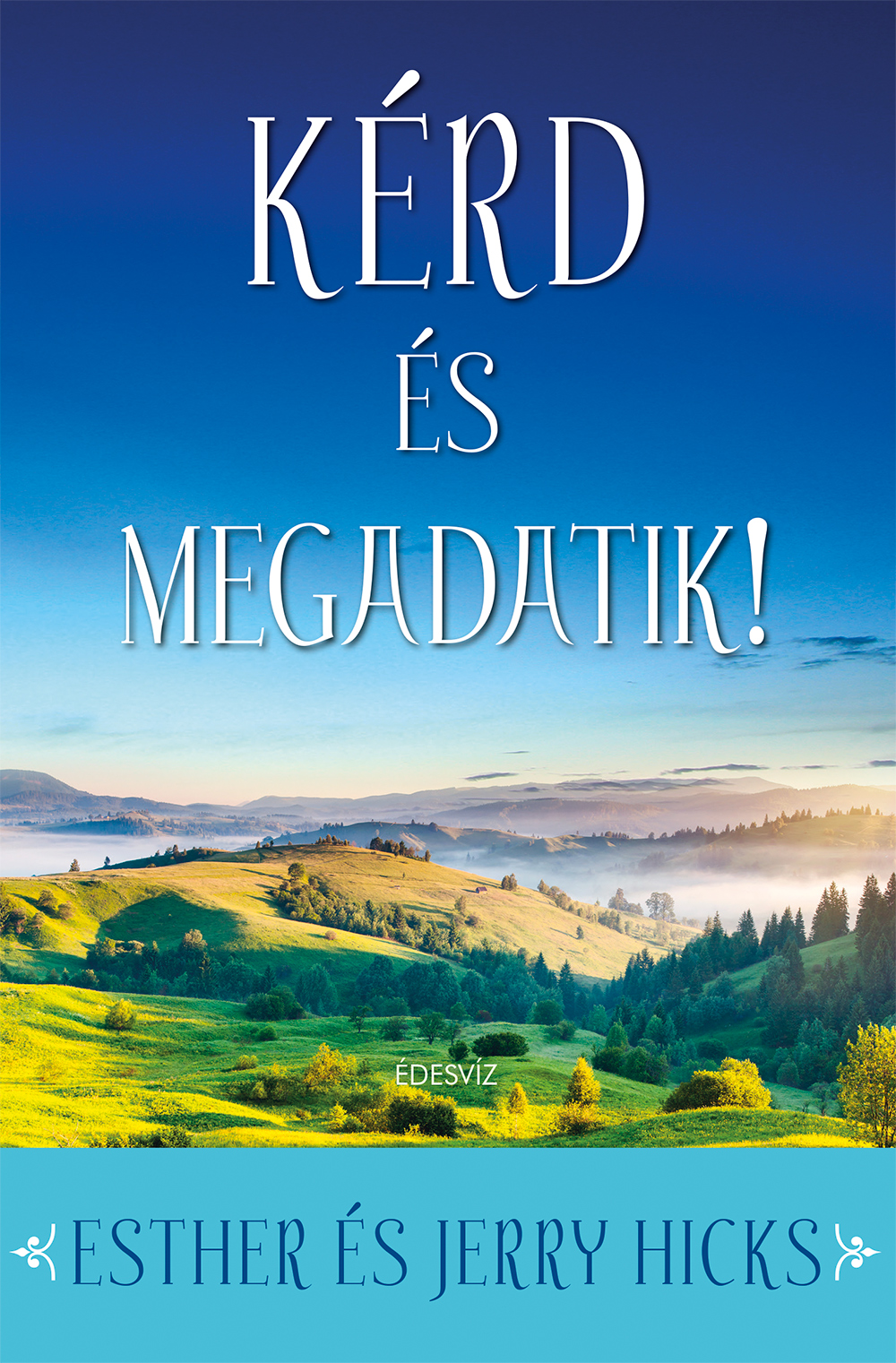 Esther és Jerry Hicks - Kérd és megadatik!