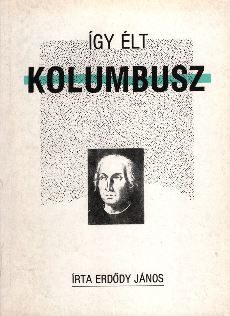 ERDŐDY JÁNOS - Így élt Kolumbusz [antikvár]