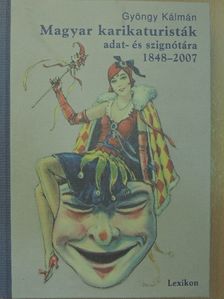 Gyöngy Kálmán - Magyar karikaturisták adat- és szignótára 1848-2007 [antikvár]