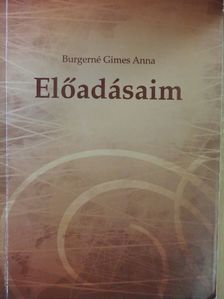 Burgerné Gimes Anna - Előadásaim [antikvár]