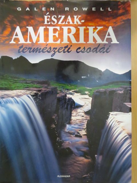 Galen Rowell - Észak-Amerika természeti csodái [antikvár]
