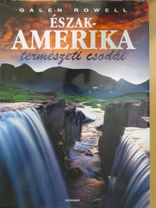 Galen Rowell - Észak-Amerika természeti csodái [antikvár]