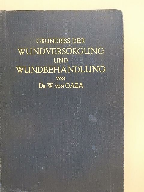 Dr. W. von Gaza - Grundriss der Wundversorgung und Wundbehandlung [antikvár]