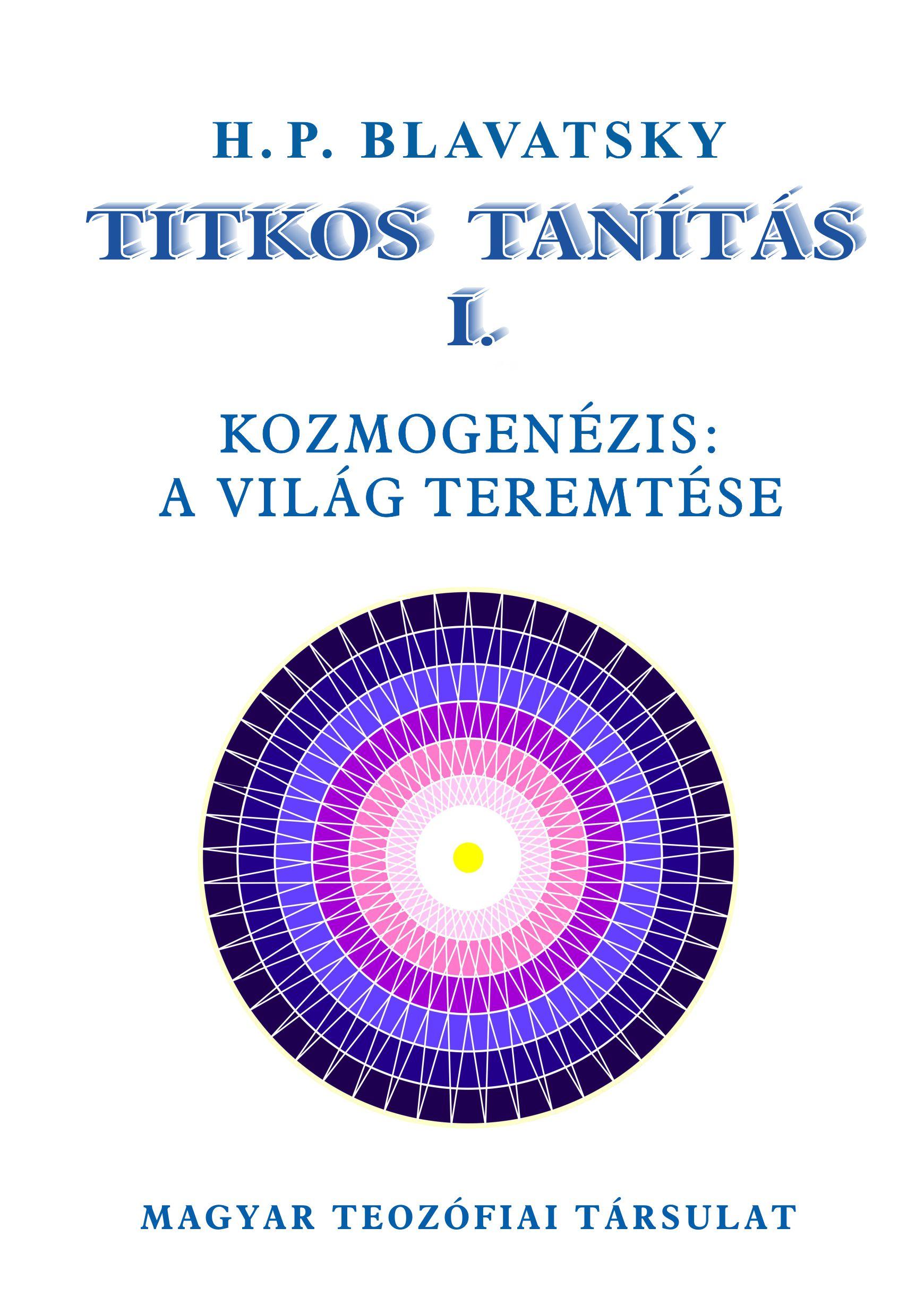 H. P. Blavatsky - Titkos tanítás I. Kozmogenézis: a világ teremtése [szépséghibás]