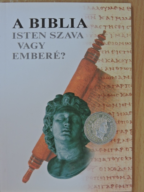 A Biblia - Isten szava vagy emberé? [antikvár]