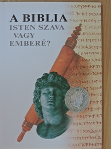 A Biblia - Isten szava vagy emberé? [antikvár]