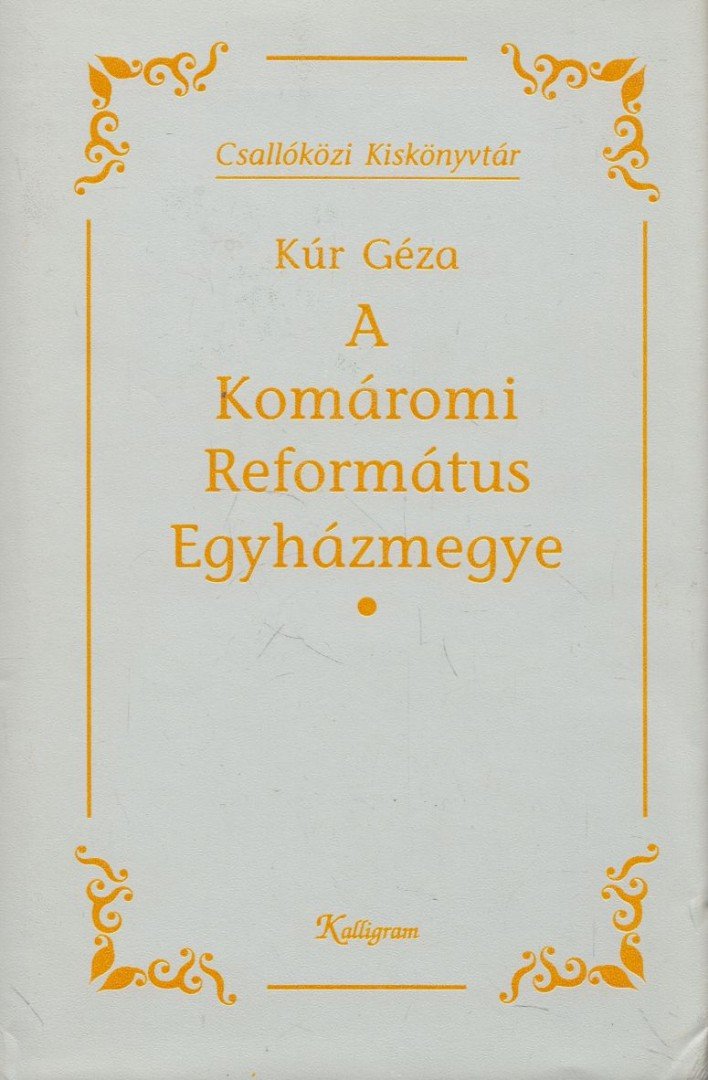 Kúr Géza - A Komáromi Református Egyházmegye [antikvár]