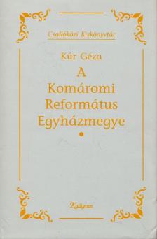Kúr Géza - A Komáromi Református Egyházmegye [antikvár]