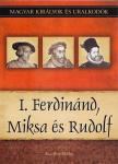 Kiss-Béry Miklós - I. Ferdinánd, Miksa és Rudolf - Magyar királyok és uralkodók 15. kötet [antikvár]