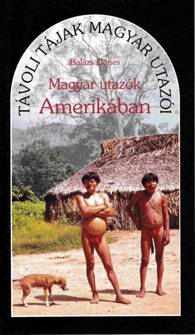 BALÁZS DÉNES - Magyar utazók Amerikában [antikvár]