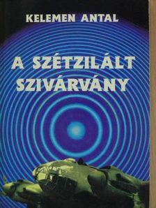 Kelemen Antal - A szétzilált szivárvány [antikvár]
