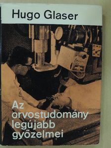 Hugo Glaser - Az orvostudomány legújabb győzelmei [antikvár]
