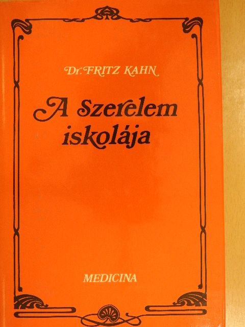 Dr. Fritz Kahn - A Szerelem iskolája [antikvár]