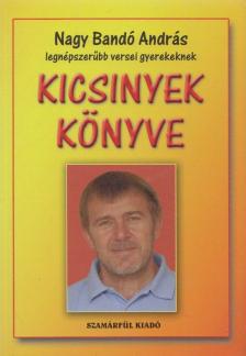 NAGY BANDÓ ANDRÁS - Kicsinyek könyve (aláírt) [antikvár]