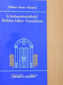 Földesi Ferenc - A hódmezővásárhelyi Bethlen Gábor Gimnázium [antikvár]