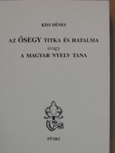 Kiss Dénes - Az ŐSEGY titka és hatalma avagy a magyar nyelv tana [antikvár]