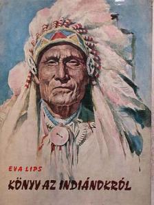 Eva Lips - Könyv az indiánokról [antikvár]