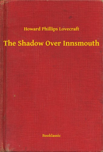 Howard Phillips Lovecraft - The Shadow Over Innsmouth [eKönyv: epub, mobi]