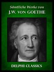 Johann Wolfgang Goethe - Saemtliche Werke von Johann Wolfgang von Goethe (Illustrierte) [eKönyv: epub, mobi]
