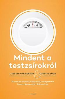 Mariëtte Boon - Liesbeth van Rossum - Mindent a testzsírokról - Tények és tévhitek étkezésről, zsírégetésről, hízást okozó rejtett faktorokról