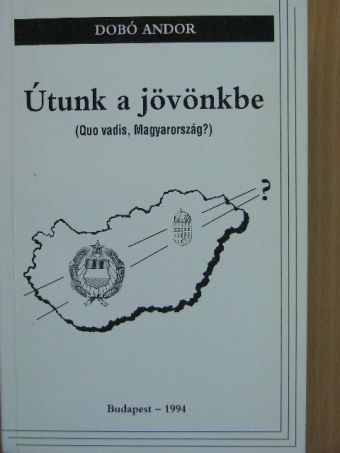 Dobó Andor - Útunk a jövőnkbe [antikvár]