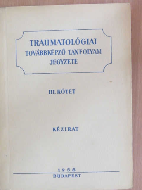 Dr. Benedek Tibor - Traumatológiai továbbképző tanfolyam jegyzete III. [antikvár]
