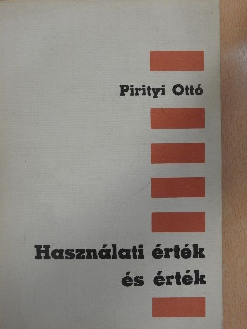 Pirityi Ottó - Használati érték és érték [antikvár]