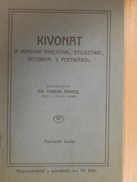 Dr. Tordai Ányos - Kivonat a magyar nyelvtan-, stilisztika-, retorika- s poétikából [antikvár]