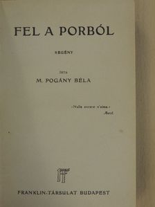 M. Pogány Béla - Fel a porból [antikvár]