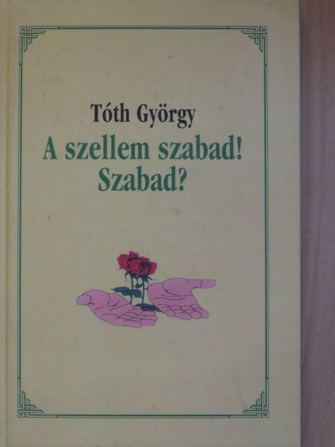Tóth György - A szellem szabad! Szabad? [antikvár]
