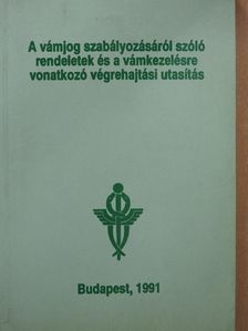 A vámjog szabályozásáról szóló rendeletek és a vámkezelésre vonatkozó végrehajtási utasítás [antikvár]