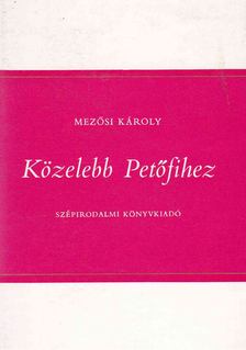 Mezősi Károly - Közelebb Petőfihez [antikvár]
