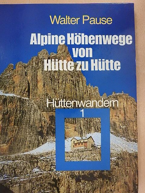 Walter Pause - Alpine Höhenwege von Hütte zu Hütte [antikvár]