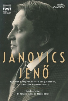 Janovics Jenő - Egy élet a magyar kultúra szolgálatában, a színháztól a mozivászonig