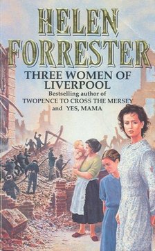 FORRESTER, HELEN - Three Women of Liverpool [antikvár]