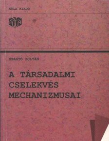 Szántó Zoltán - A társadalmi cselekvés mechanizmusai [antikvár]